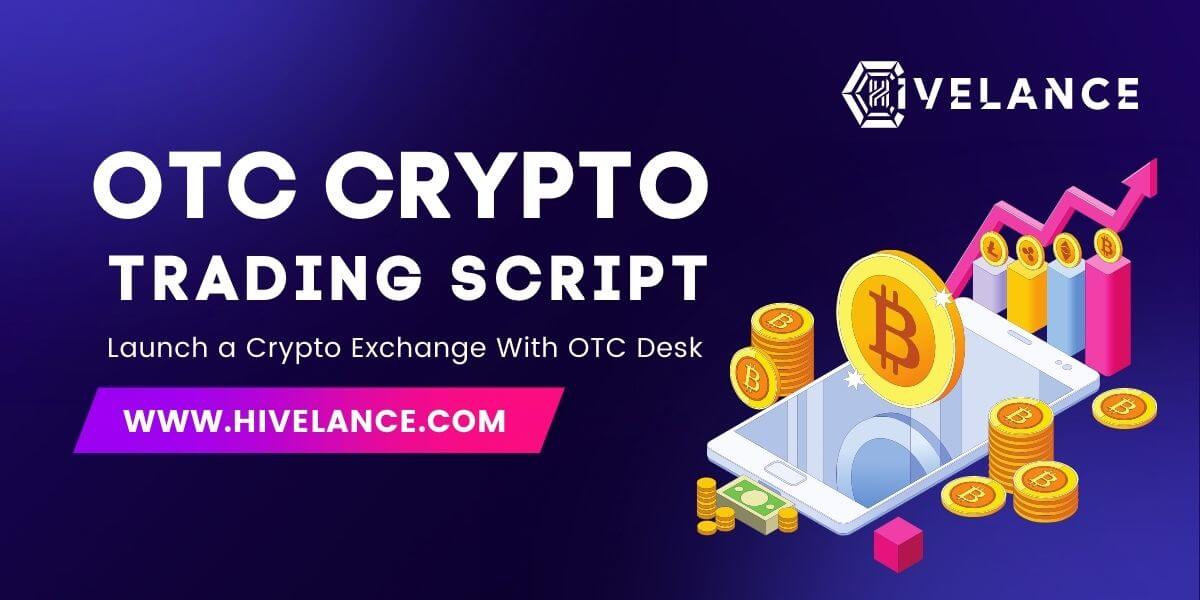 OTC Crypto Exchange Script - Launch a Crypto Exchange With OTC Desk